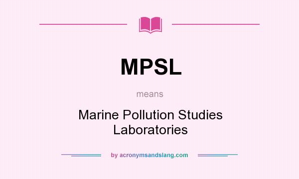 What does MPSL mean? It stands for Marine Pollution Studies Laboratories