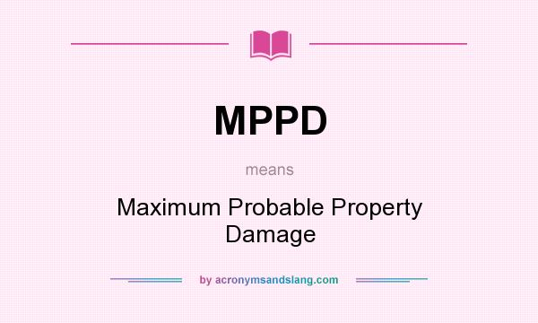 What does MPPD mean? It stands for Maximum Probable Property Damage