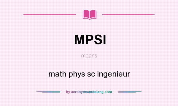 What does MPSI mean? It stands for math phys sc ingenieur