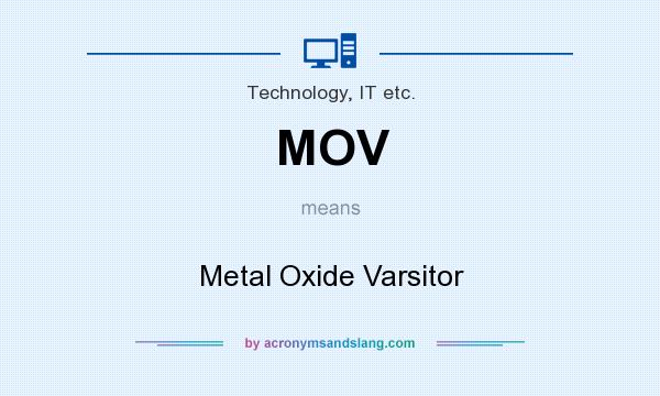 What does MOV mean? It stands for Metal Oxide Varsitor
