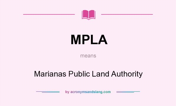 What does MPLA mean? It stands for Marianas Public Land Authority