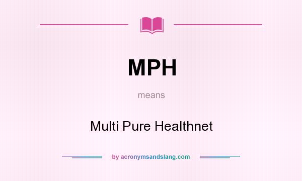 What does MPH mean? It stands for Multi Pure Healthnet