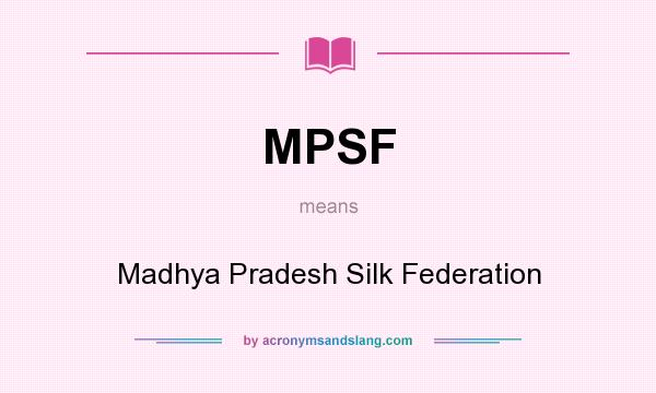 What does MPSF mean? It stands for Madhya Pradesh Silk Federation