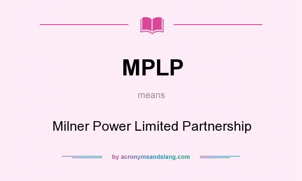 What does MPLP mean? It stands for Milner Power Limited Partnership