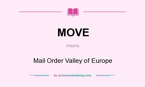 What does MOVE mean? It stands for Mail Order Valley of Europe