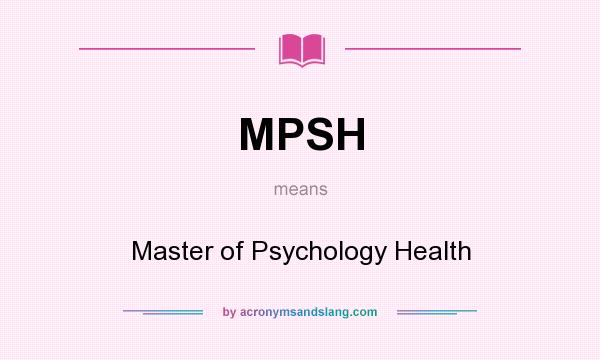What does MPSH mean? It stands for Master of Psychology Health