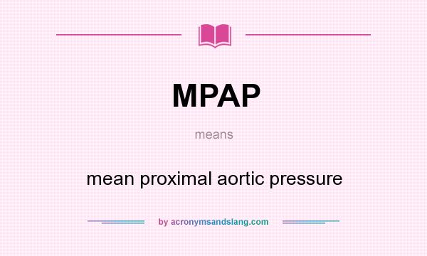 What does MPAP mean? It stands for mean proximal aortic pressure