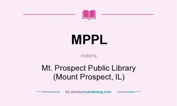 What does MPPL mean? It stands for Mt. Prospect Public Library (Mount Prospect, IL)