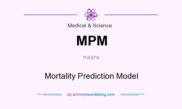 What does MPM mean? It stands for Mortality Prediction Model