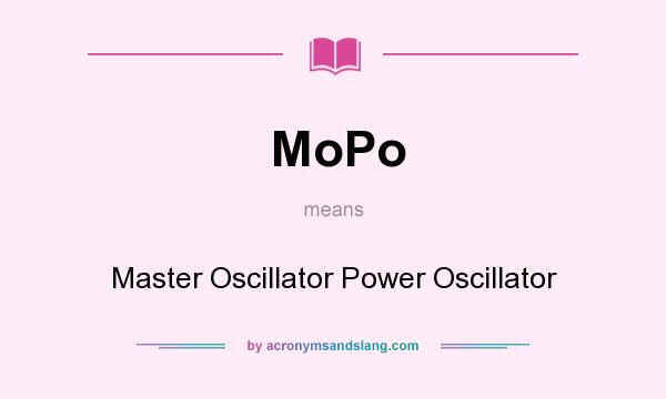 What does MoPo mean? It stands for Master Oscillator Power Oscillator