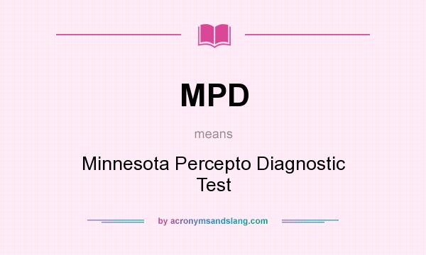 What does MPD mean? It stands for Minnesota Percepto Diagnostic Test