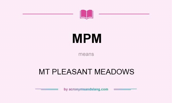 What does MPM mean? It stands for MT PLEASANT MEADOWS