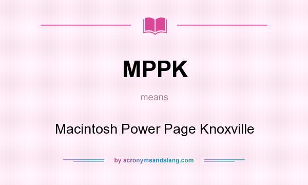 What does MPPK mean? It stands for Macintosh Power Page Knoxville