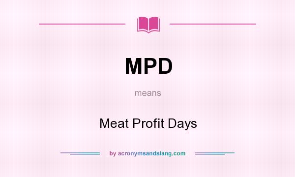 What does MPD mean? It stands for Meat Profit Days