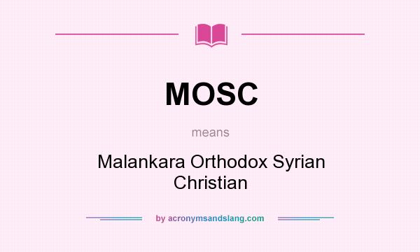 What does MOSC mean? It stands for Malankara Orthodox Syrian Christian