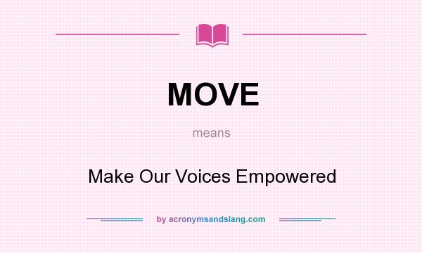 What does MOVE mean? It stands for Make Our Voices Empowered