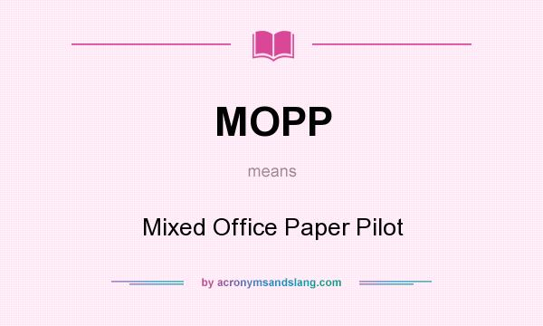 What does MOPP mean? It stands for Mixed Office Paper Pilot