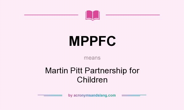 What does MPPFC mean? It stands for Martin Pitt Partnership for Children
