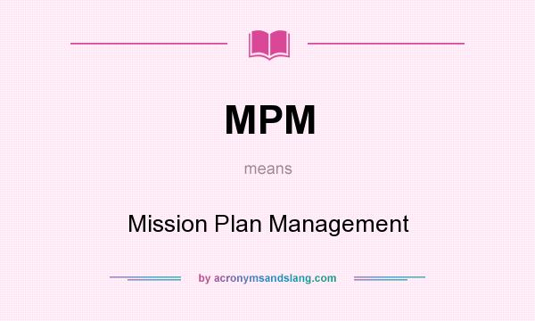 What does MPM mean? It stands for Mission Plan Management