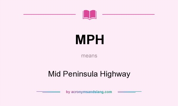 What does MPH mean? It stands for Mid Peninsula Highway