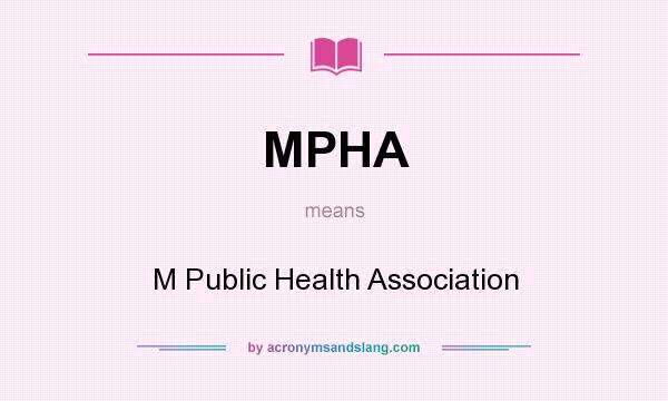 What does MPHA mean? It stands for M Public Health Association