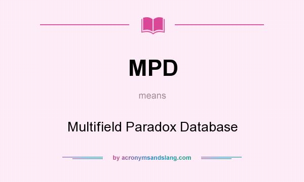 What does MPD mean? It stands for Multifield Paradox Database