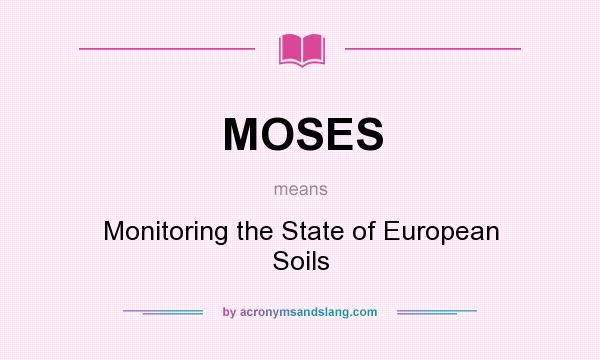 What does MOSES mean? It stands for Monitoring the State of European Soils