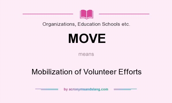 What does MOVE mean? It stands for Mobilization of Volunteer Efforts