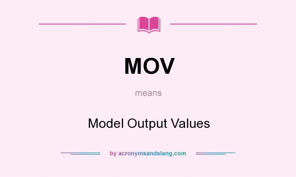 What does MOV mean? It stands for Model Output Values