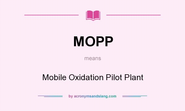What does MOPP mean? It stands for Mobile Oxidation Pilot Plant