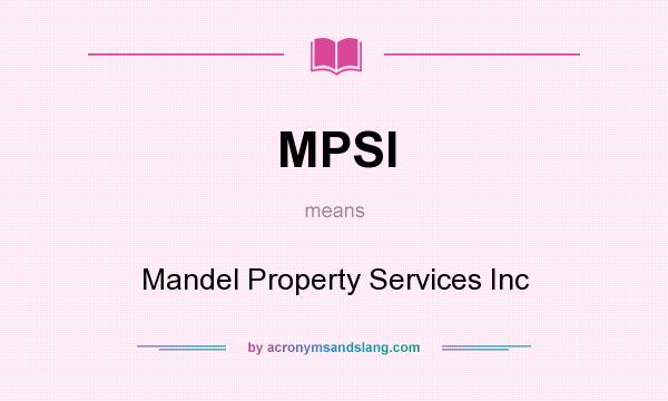 What does MPSI mean? It stands for Mandel Property Services Inc