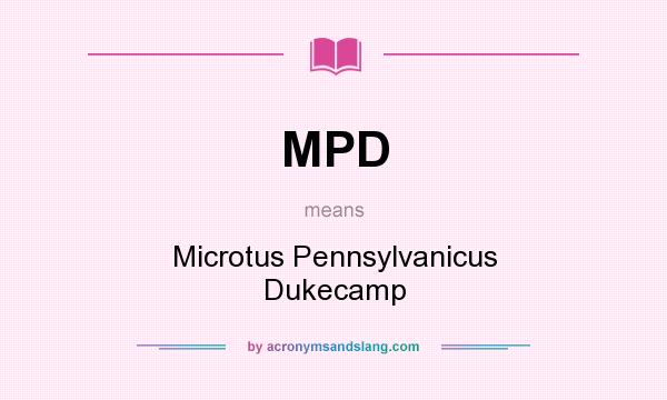 What does MPD mean? It stands for Microtus Pennsylvanicus Dukecamp