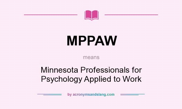 What does MPPAW mean? It stands for Minnesota Professionals for Psychology Applied to Work