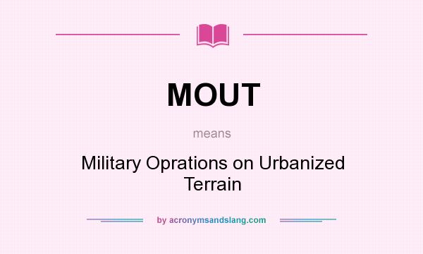 What does MOUT mean? It stands for Military Oprations on Urbanized Terrain