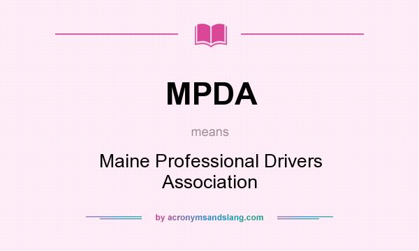 What does MPDA mean? It stands for Maine Professional Drivers Association