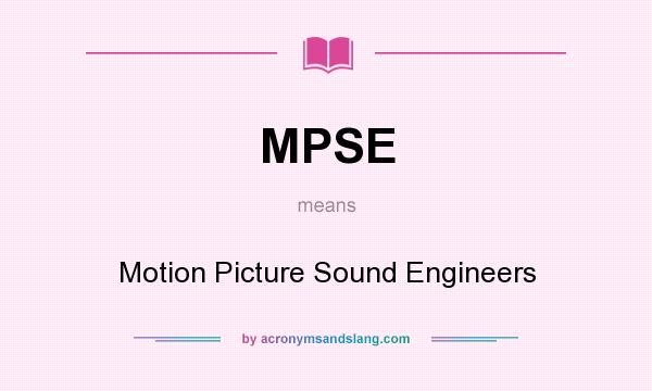 What does MPSE mean? It stands for Motion Picture Sound Engineers