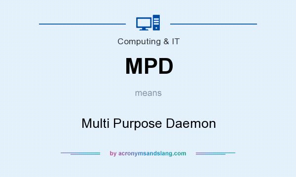 What does MPD mean? It stands for Multi Purpose Daemon