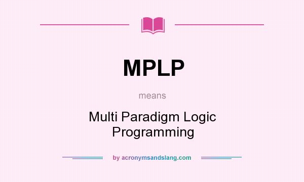 What does MPLP mean? It stands for Multi Paradigm Logic Programming
