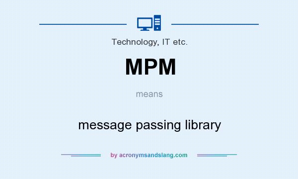What does MPM mean? It stands for message passing library
