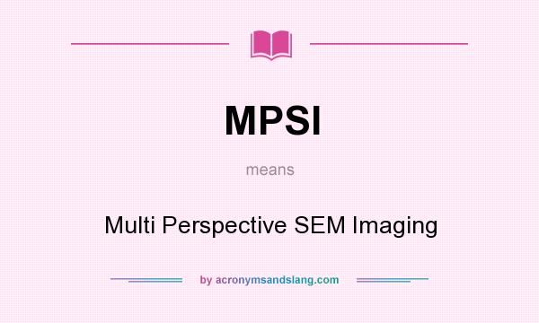 What does MPSI mean? It stands for Multi Perspective SEM Imaging