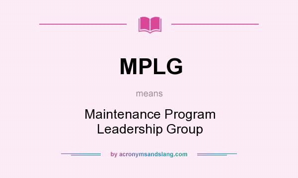 What does MPLG mean? It stands for Maintenance Program Leadership Group