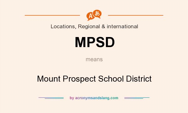 What does MPSD mean? It stands for Mount Prospect School District