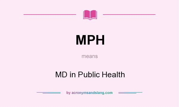 What does MPH mean? It stands for MD in Public Health