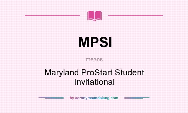 What does MPSI mean? It stands for Maryland ProStart Student Invitational
