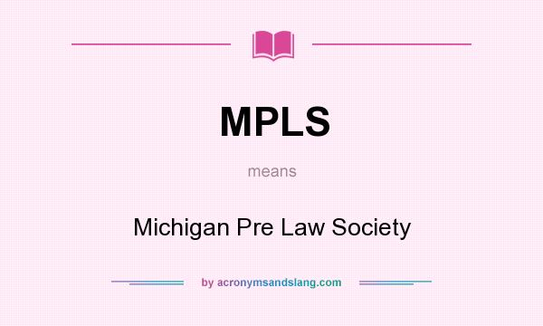 What does MPLS mean? It stands for Michigan Pre Law Society