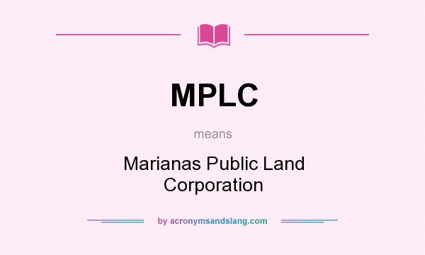 What does MPLC mean? It stands for Marianas Public Land Corporation