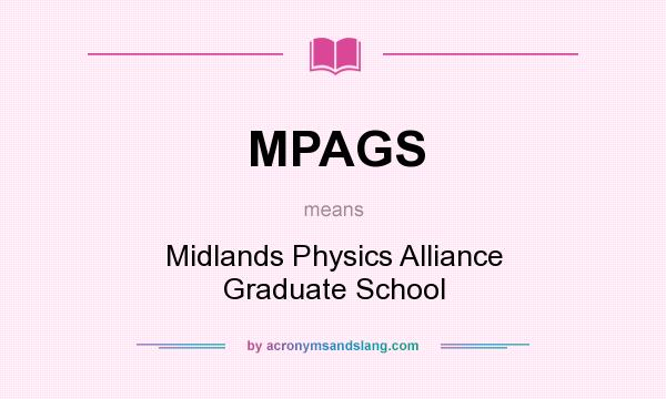 What does MPAGS mean? It stands for Midlands Physics Alliance Graduate School