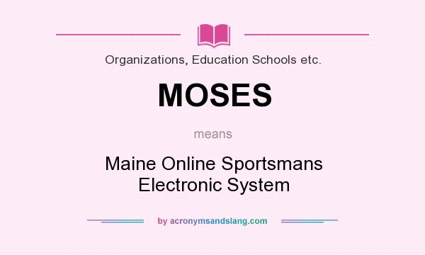 What does MOSES mean? It stands for Maine Online Sportsmans Electronic System