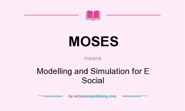What does MOSES mean? It stands for Modelling and Simulation for E Social