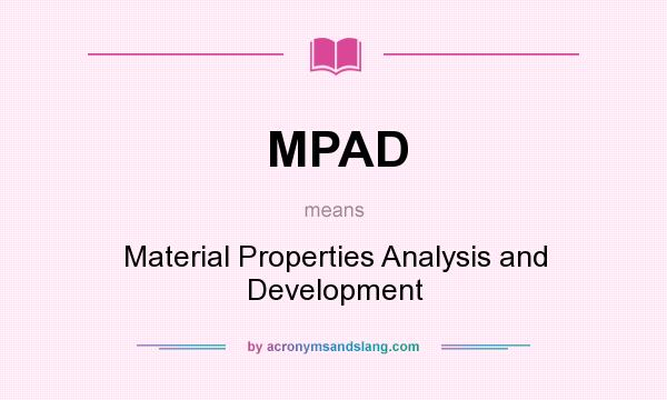 What does MPAD mean? It stands for Material Properties Analysis and Development